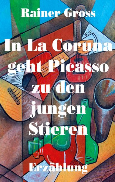 In La Coruna geht Picasso zu den jungen Stieren, Taschenbuch von Rainer Gross, BoD – Books on Demand, 9783754322840