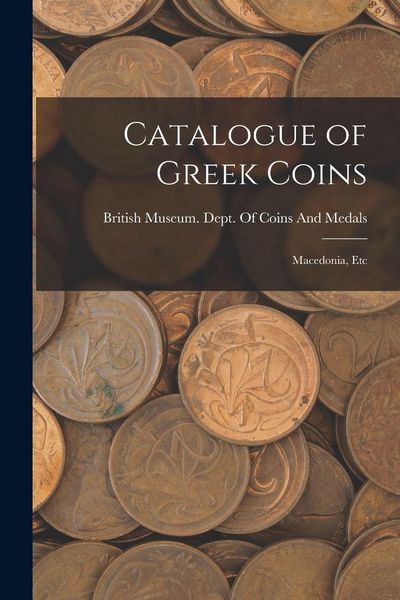 Produktbild: Catalogue of Greek Coins: Macedonia, Etc
