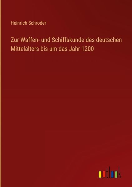 Produktbild: Zur Waffen- und Schiffskunde des deutschen Mittelalters bis um das Jahr 1200