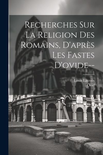 Produktbild: Recherches Sur La Religion Des Romains, D'apr&egrave;s Les Fastes D'ovide--