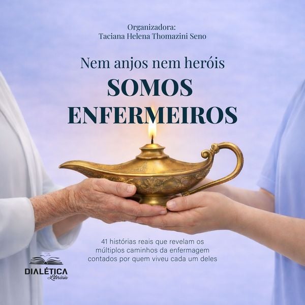 Nem anjos nem heróis, SOMOS ENFERMEIROS! 41 histórias reais que revelam os múltiplos caminhos da enfermagem contados por quem viveu cada um deles -