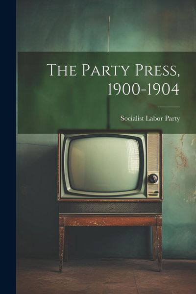 Produktbild: The Party Press, 1900-1904