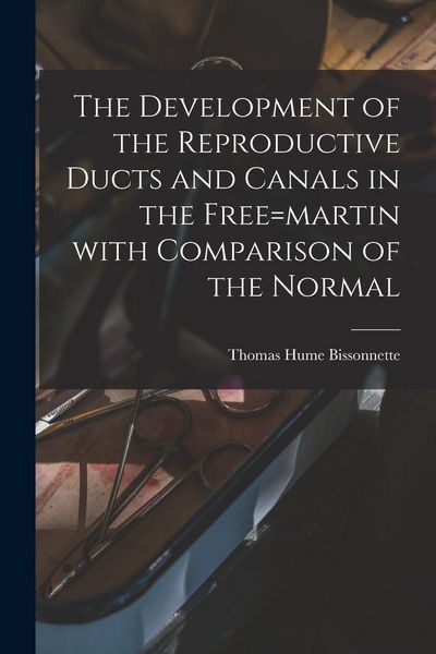 Produktbild: The Development of the Reproductive Ducts and Canals in the Free=martin With Comparison of the Normal