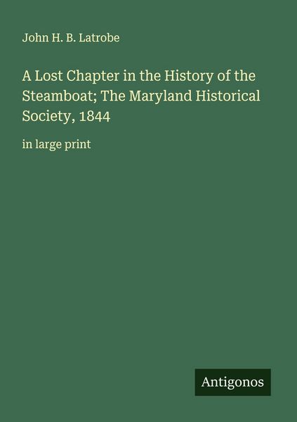 Produktbild: A Lost Chapter in the History of the Steamboat; The Maryland Historical Society, 1844