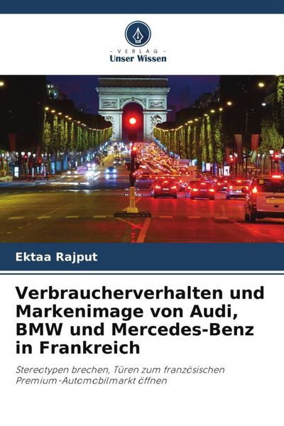 Produktbild: Verbraucherverhalten und Markenimage von Audi, BMW und Mercedes-Benz in Frankreich