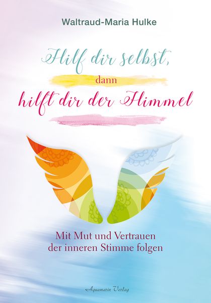 Hilf dir selbst, dann hilft dir der Himmel, Gebundene Ausgabe von Waltraud-Maria Hulke, Aquamarin, 9783894277796