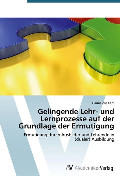 Gelingende Lehr- und Lernprozesse auf der Grundlage der Ermutigung, Taschenbuch von Hannelore Kapl, AV Akademikerverlag, 9783639722437