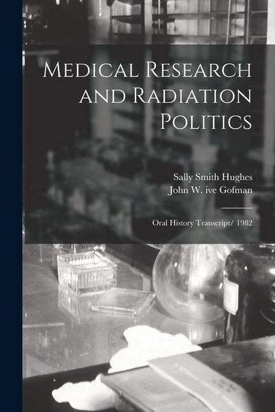 Produktbild: Medical Research and Radiation Politics: Oral History Transcript/ 1982