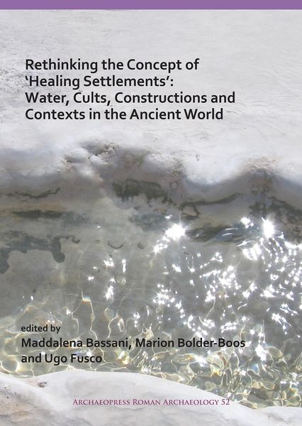 Produktbild: Rethinking the Concept of 'Healing Settlements': Water, Cults, Constructions and Contexts in the Ancient World