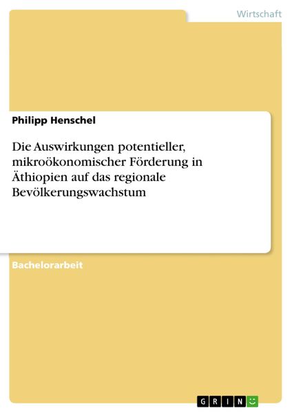 Produktbild: Die Auswirkungen potentieller, mikro&ouml;konomischer F&ouml;rderung in &Auml;thiopien auf das regionale Bev&ouml;lkerungswachstum