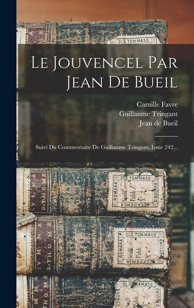 Produktbild: Le Jouvencel Par Jean De Bueil: Suivi Du Commentaire De Guillaume Tringant, Issue 242...