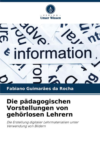 Die pädagogischen Vorstellungen von gehörlosen Lehrern, Taschenbuch von Fabiano Guimarães da Rocha, Verlag Unser Wissen, 9786207701049
