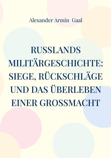 Produktbild: Russlands Milit&auml;rgeschichte: Siege, R&uuml;ckschl&auml;ge und das &Uuml;berleben einer Gro&szlig;macht