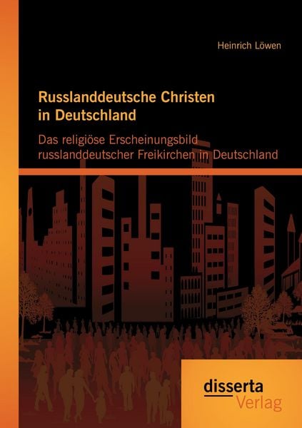 Produktbild: Russlanddeutsche Christen in Deutschland: Das religi&ouml;se Erscheinungsbild russlanddeutscher Freikirchen in Deutschland