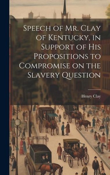Produktbild: Speech of Mr. Clay of Kentucky, in Support of his Propositions to Compromise on the Slavery Question