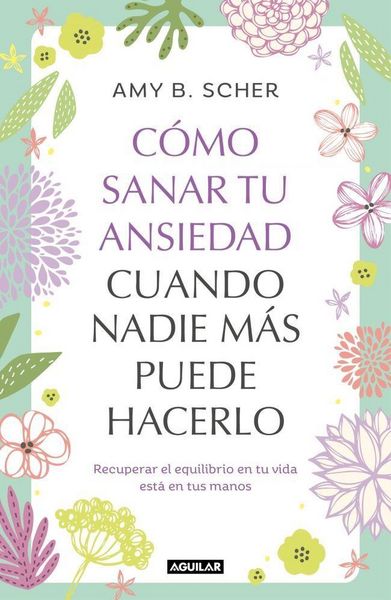 Produktbild: C&oacute;mo Sanar Tu Ansiedad Cuando Nadie M&aacute;s Puede Hacerlo / How to Heal Yourself from Anxiety When No One Else Can