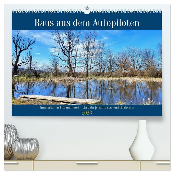 Produktbild: Raus aus dem Autopiloten - Innehalten in Bild und Wort. Ein Jahr jenseits des Funktionierens (hochwertiger Premium Wandkalender 2026 DIN A2 quer), Kunstdruck in Hochglanz