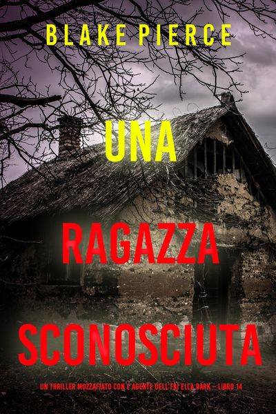 Produktbild: Una Ragazza Sconosciuta (Un thriller mozzafiato con l'agente dell'FBI Ella Dark - Libro 14)