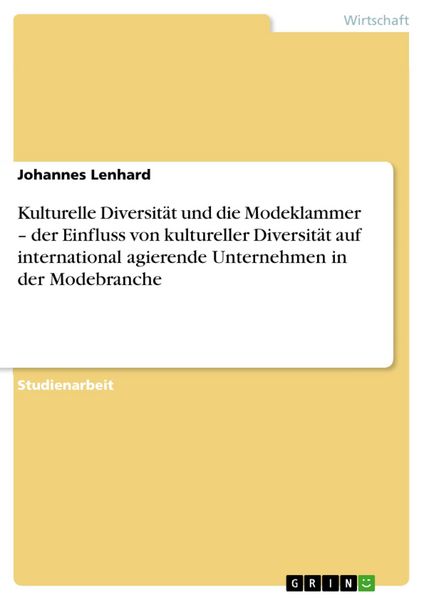 Produktbild: Kulturelle Diversit&auml;t und die Modeklammer - der Einfluss von kultureller Diversit&auml;t auf international agierende Unternehmen in der Modebranche