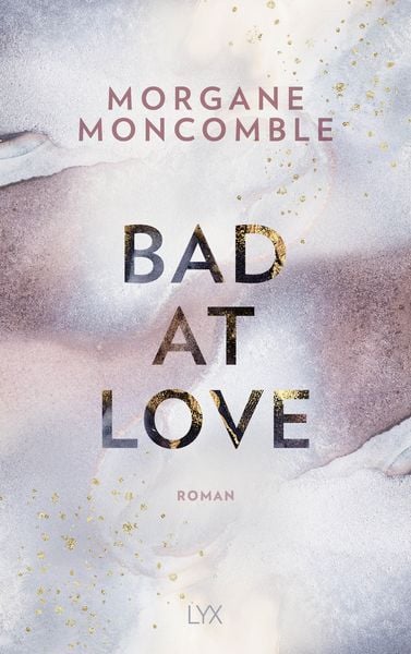 Bad At Love, Taschenbuch von Morgane Moncomble, Lyx, 2710000955184