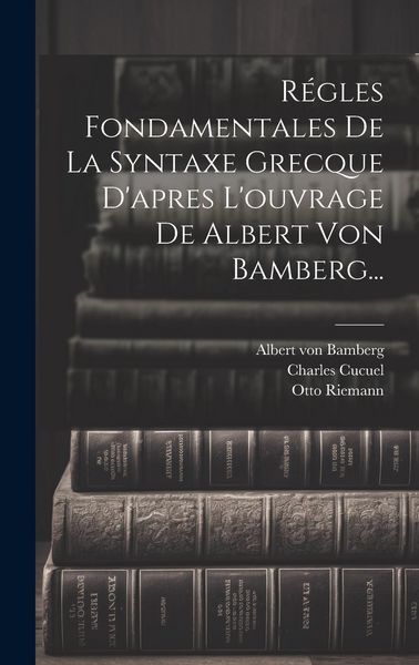Produktbild: R&eacute;gles Fondamentales De La Syntaxe Grecque D'apres L'ouvrage De Albert Von Bamberg...