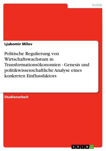 Produktbild: Politische Regulierung von Wirtschaftswachstum in Transformations&ouml;konomien - Genesis und politikwissenschaftliche Analyse eines konkreten Einflussfakt