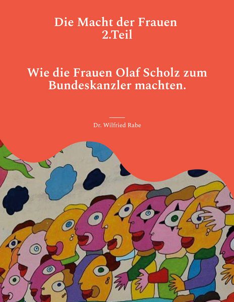 Die Macht der Frauen 2.Teil, Taschenbuch von Wilfried Rabe, BoD – Books on Demand, 9783738634037