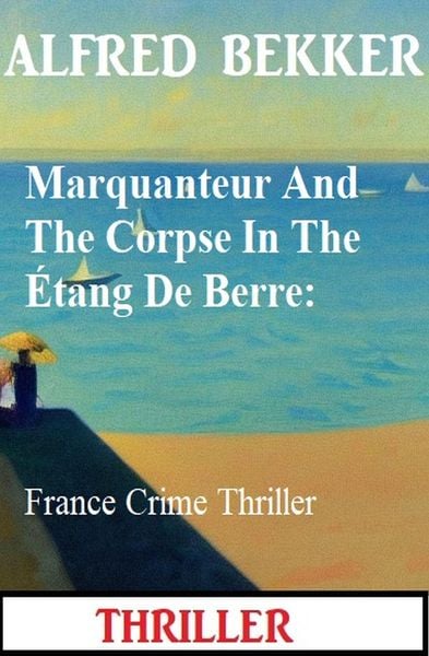 Produktbild: Marquanteur And The Corpse In The &Eacute;tang De Berre: France Crime Thriller