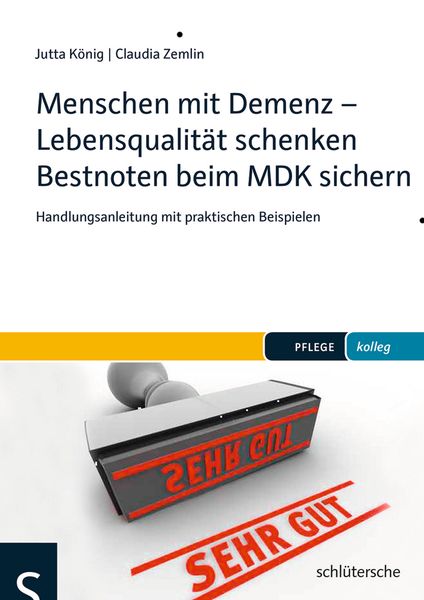 Menschen mit Demenz - Lebensqualität schenken Bestnoten beim MDK sichern, Taschenbuch von Jutta König,Claudia Zemlin, Schlütersche Verlag,