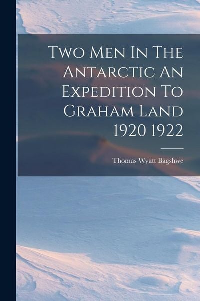 Produktbild: Two Men In The Antarctic An Expedition To Graham Land 1920 1922