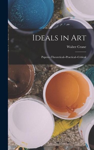 Produktbild: Ideals in Art: Papers--Theoretical--Practical--Critical