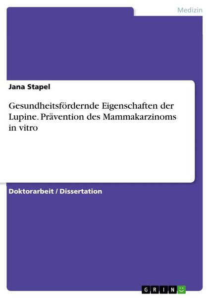 Gesundheitsfördernde Eigenschaften der Lupine. Prävention des Mammakarzinoms in vitro, Taschenbuch von Jana Stapel, GRIN, 9783668607774