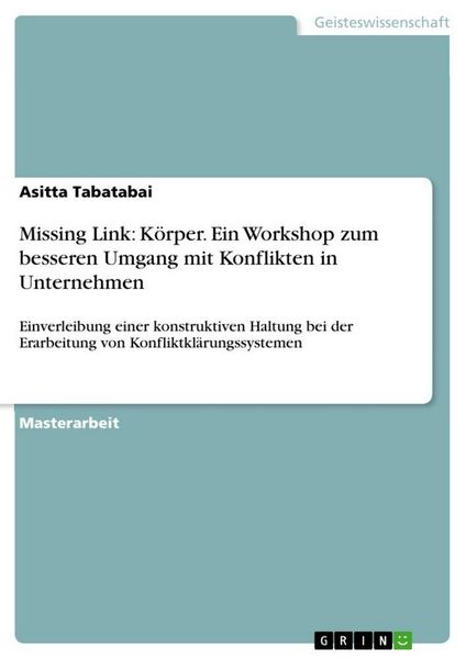 Missing Link: Körper. Ein Workshop zum besseren Umgang mit Konflikten in Unternehmen, Taschenbuch von Asitta Tabatabai, GRIN, 9783640695973