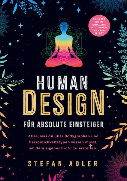 Human Design für absolute Einsteiger: Alles, was du über Bodygraphen und Persönlichkeitstypen wissen musst, um dein eigenes Profil zu erstellen.,