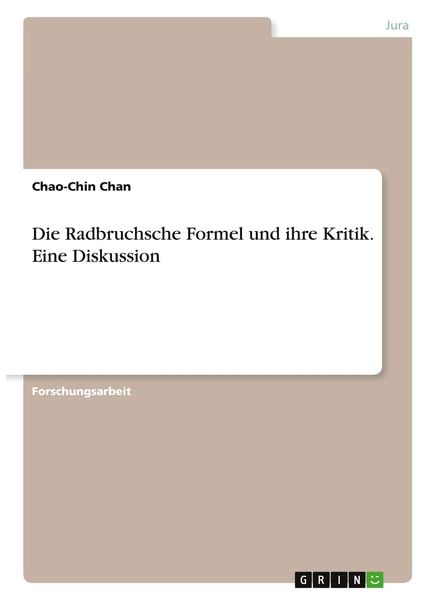 Die Radbruchsche Formel und ihre Kritik. Eine Diskussion, Taschenbuch von Chao-Chin Chan, GRIN, 9783346405067