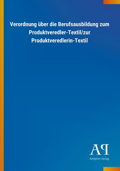 Produktbild: Verordnung &uuml;ber die Berufsausbildung zum Produktveredler-Tex