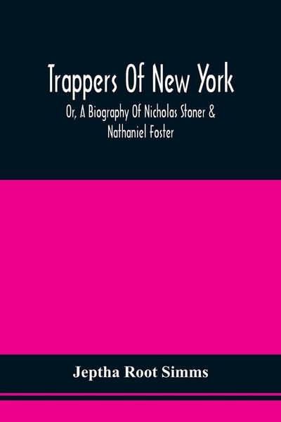 Produktbild: Trappers Of New York, Or, A Biography Of Nicholas Stoner & Nathaniel Foster