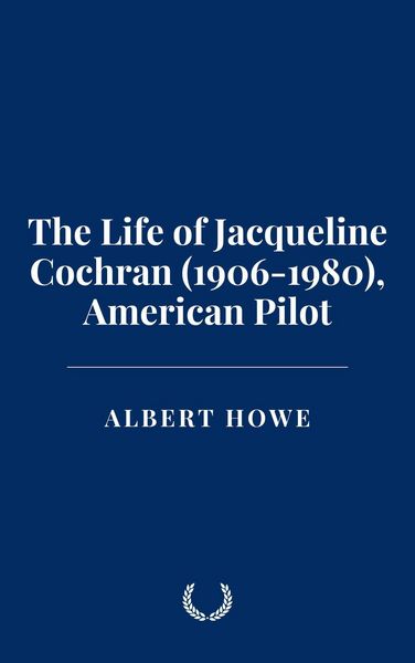 Produktbild: The Life of Jacqueline Cochran (1906-1980), American Pilot