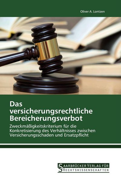 Das versicherungsrechtliche Bereicherungsverbot, Taschenbuch von Oliver A. Lontzen, Saarbrücker Verlag für Rechtswissenschaften, 9786202463003