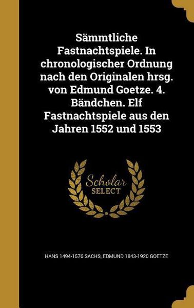 Produktbild: S&auml;mmtliche Fastnachtspiele. In chronologischer Ordnung nach den Originalen hrsg. von Edmund Goetze. 4. B&auml;ndchen. Elf Fastnachtspiele aus den Jahren 1552 und 1553
