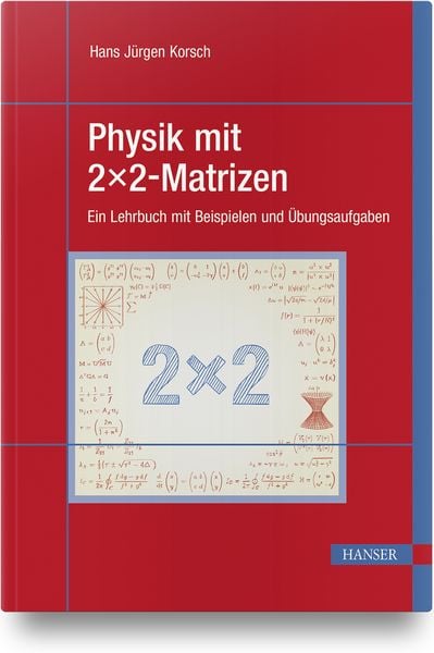 Physik mit 2x2-Matrizen, Gebundene Ausgabe von Hans Jürgen Korsch, Carl Hanser, 9783446466944