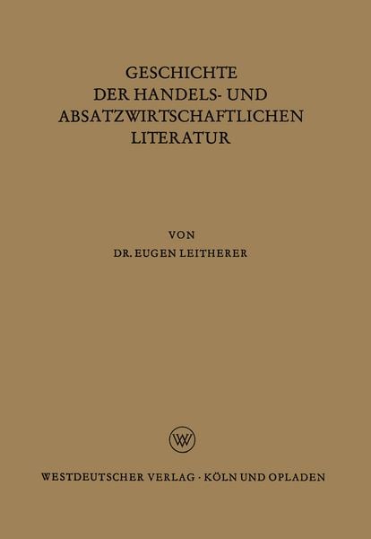 Geschichte der Handels- und Absatzwirtschaftlichen Literatur, Taschenbuch von Eugen Leitherer, VS Verlag für Sozialwissenschaften, 9783663005810