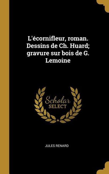 Produktbild: L'&eacute;cornifleur, roman. Dessins de Ch. Huard; gravure sur bois de G. Lemoine