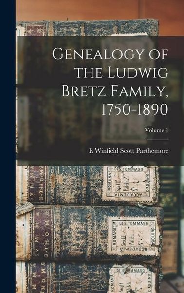 Produktbild: Genealogy of the Ludwig Bretz Family, 1750-1890; Volume 1