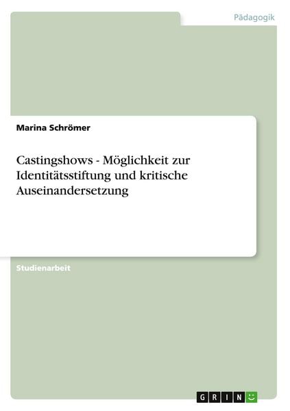 Produktbild: Castingshows - M&ouml;glichkeit zur Identit&auml;tsstiftung und kritische Auseinandersetzung