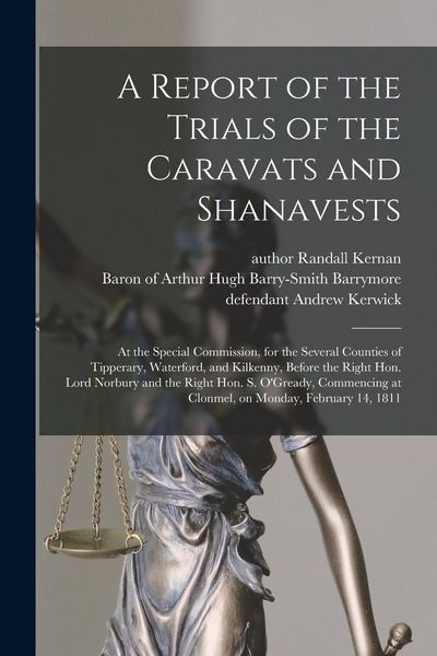 Produktbild: A Report of the Trials of the Caravats and Shanavests; at the Special Commission, for the Several Counties of Tipperary, Waterford, and Kilkenny, Befo