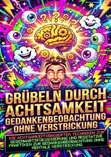 Produktbild: Gr&uuml;beln durch Achtsamkeit: Gedankenbeobachtung ohne Verstrickung