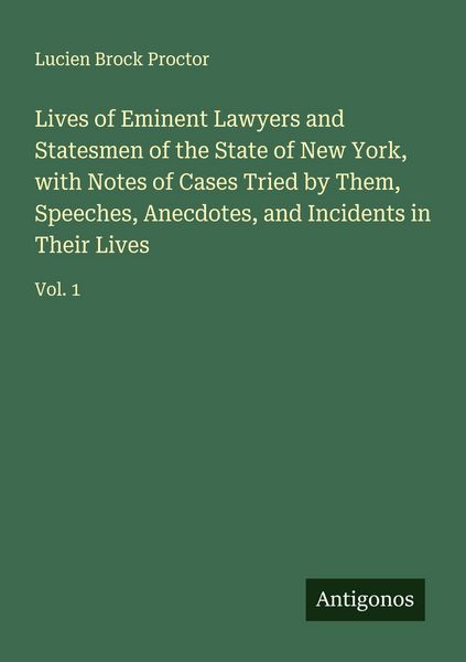Produktbild: Lives of Eminent Lawyers and Statesmen of the State of New York, with Notes of Cases Tried by Them, Speeches, Anecdotes, and Incidents in Their Lives