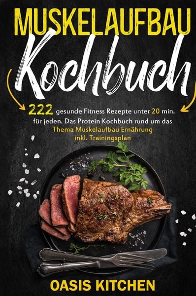 Produktbild: Muskelaufbau Kochbuch: 222 gesunde Fitness Rezepte unter 20 min. f&uuml;r jeden