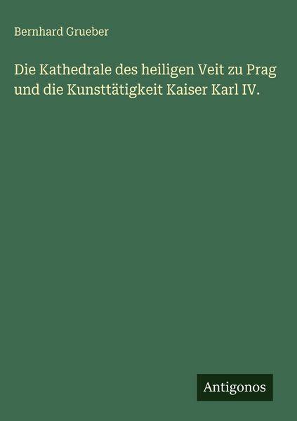 Produktbild: Die Kathedrale des heiligen Veit zu Prag und die Kunstt&auml;tigkeit Kaiser Karl IV.